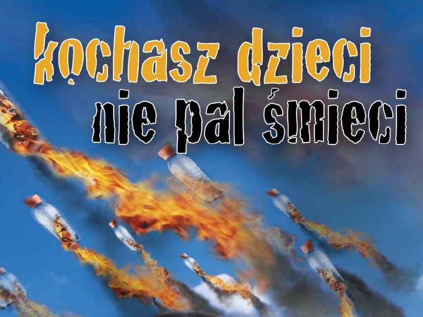 płonące plastikowe butelki i napis: Kochasz dzieci nie pal śmieci