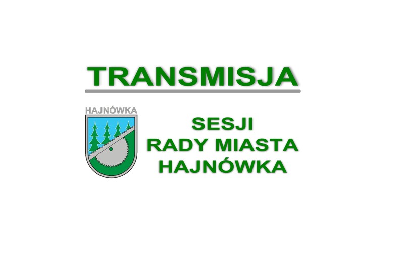 herb Miata Hajnówka oraz zielone napisy TRANSMISJA SESJI RADY MIASTA HAJNÓWKA